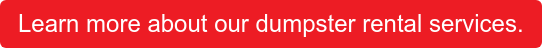 learn more about our dumpster rental services