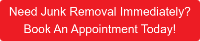 need-junk-removal-immediately_-book-an-appointment-today!